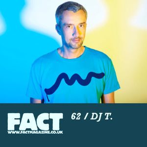 FACT Mix 62: DJ T.