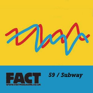 FACT Mix 59: Subway