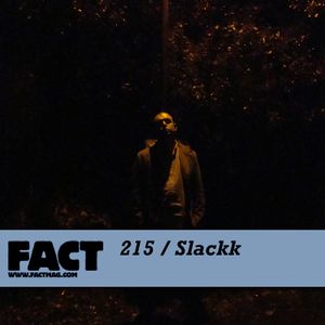 FACT Mix 215: Slackk