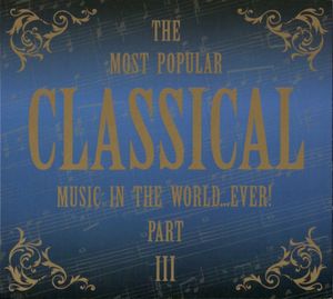 The Most Popular Classical Music In The World...Ever! Part III