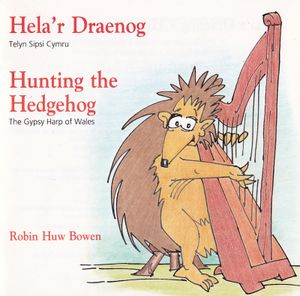 Hela'r Draenog: Telyn Sipsi Cymru / Hunting the Hedgehog: The Gypsy Harp of Wales