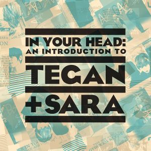 In Your Head: An Introduction to Tegan and Sara