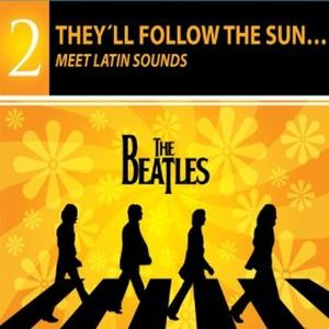 They'll Follow the Sun… The Beatles Meet Latin Sounds