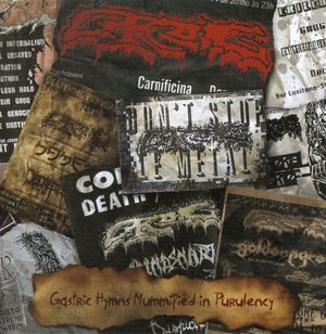 Gastric Hymns Mummified in Purulency