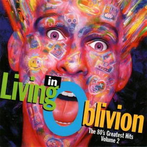 Living in Oblivion: The 80’s Greatest Hits, Volume 2