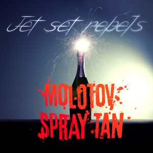 Jet Set Rebels / Molotov Spray Tan (EP)