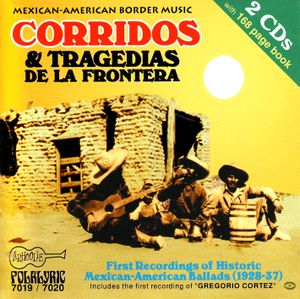 Corridos y tragedias de la frontera: First Recordings of Historic Mexican‐American Ballads (1928–37)