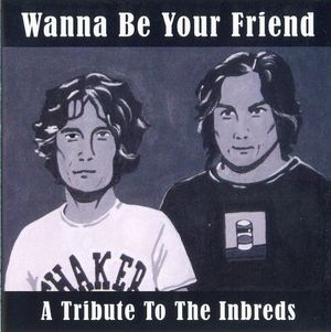 Wanna Be Your Friend - A Tribute to the Inbreds