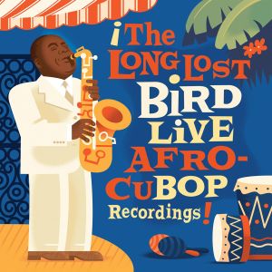 ¡The Long Lost Bird Live Afro-CuBop Recordings! (Live)