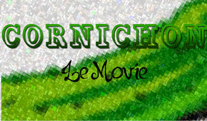 Cornichon : Le Movie