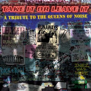 Take It or Leave It: A Tribute to the Queens of Noise: The Runaways