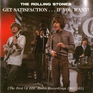Get Satisfaction … If You Want! (The Best of BBC Radio Recordings 1963–1965)