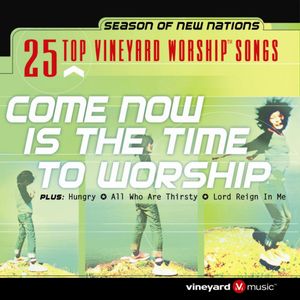 25 Top Vineyard Worship Songs: Come Now Is the Time to Worship