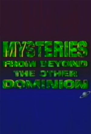 Mysteries from Beyond the Other Dominion