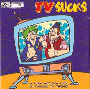 TV Sucks: A Punk and Ska Look on Famous TV-Themes