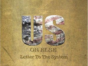 Us or Else: Letter to the System