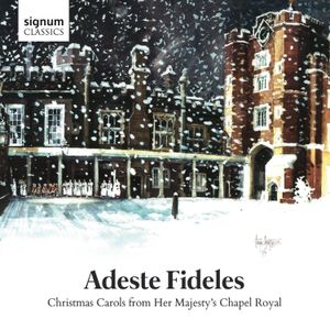 Adeste fideles: Christmas Carols From Her Majesty's Chapel Royal