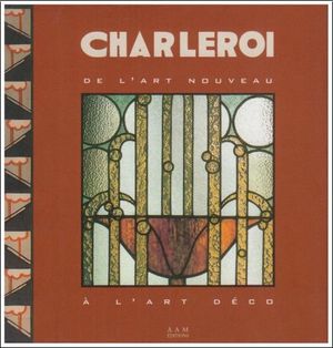 Charleroi, de l'Art Nouveau à l'Art Déco
