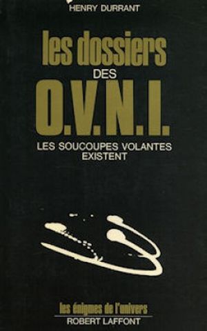 les dossiers des O.V.N.I. Les soucoupes volantes existent