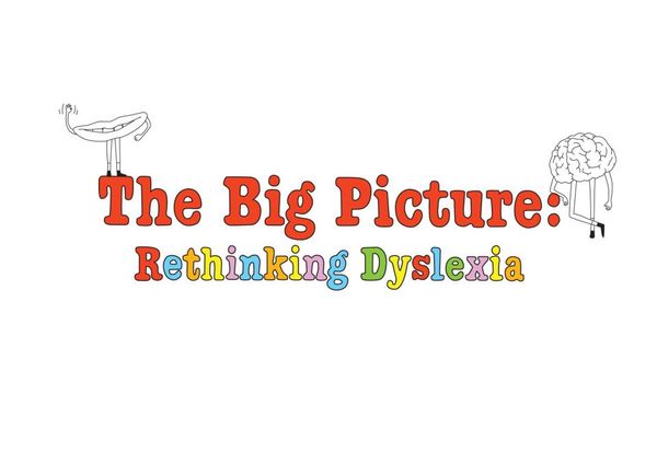 The Big Picture: Rethinking Dyslexia