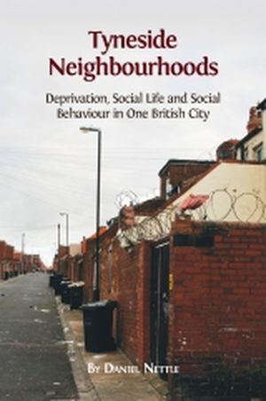 Tyneside Neighbourhoods: Deprivation, Social Life and Social Behaviour in One British City
