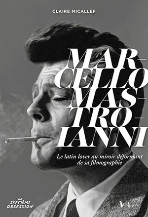 Marcello Mastroianni, le latin lover au miroir déformant de sa filmographie