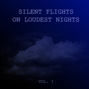 Silent Flights on Loudest Nights, Vol. 1