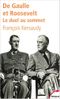 De Gaulle et Roosevelt. Le duel au sommet