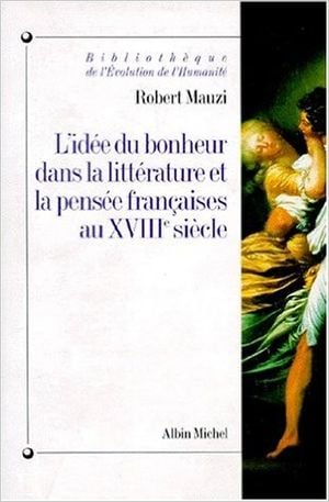 L'idée du bonheur dans la littérature et la pensée françaises au XVIIIe siècle