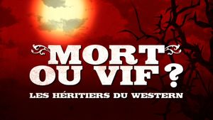 Mort où vif ? Les héritiers du western