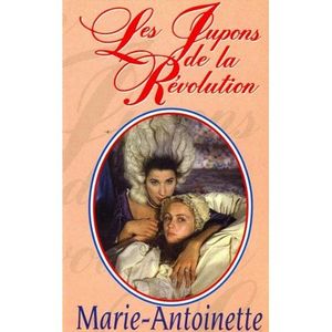 Les jupons de la révolution: Marie-Antoinette