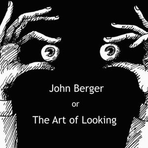 John Berger or The Art of Looking