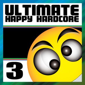 Ultimate Happy Hardcore 3