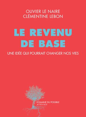 Le revenu de base. Une idée qui pourrait changer nos vies