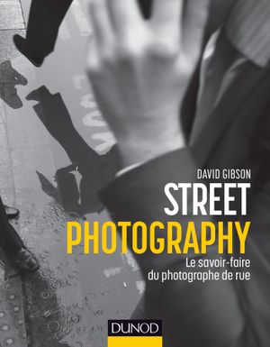Street photography : tout le savoir-faire du photographe de rue