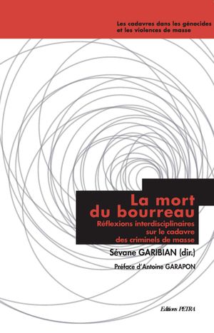 La mort du bourreau - Réflexions interdisciplinaires sur le cadavre des criminels de masse