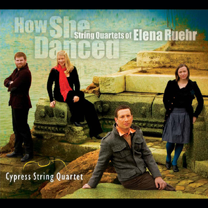 How She Danced: String Quartets of Elena Ruehr