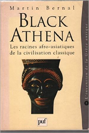 Black Athena Les racines afro-asiatiques de la civilisation classique