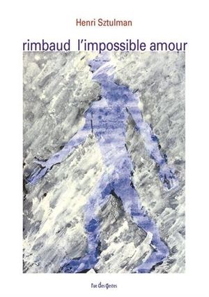 Arthur Rimbaud, l'Impossible Amour