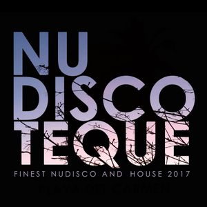 Nu‐Discoteque: Finest Nudisco and House 2017