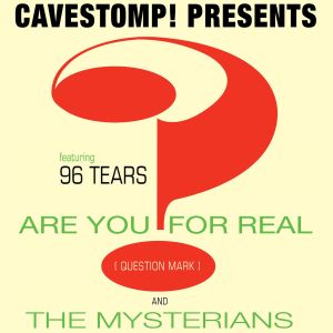 Cavestomp! Presents Are You for Real? (featuring 96 Tears)