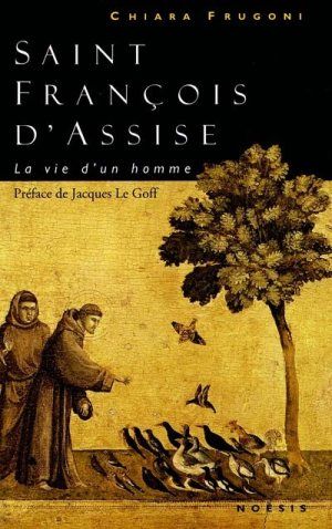 Saint François d'Assise. La vie d'un homme