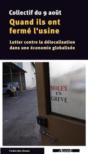 Quand ils ont fermé l’usine : Lutter contre la délocalisation dans une économie globalisée