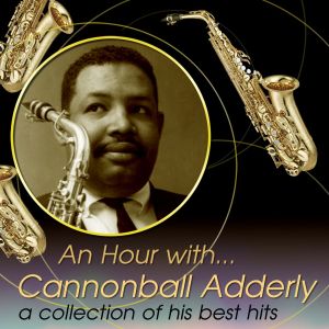 An Hour With… Cannonball Adderly: A Collection of His Best Hits