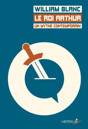 Le Roi Arthur, un mythe contemporain