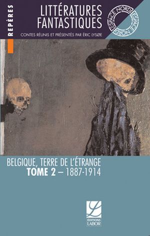 Littératures fantastiques. Belgique, terre de l’étrange, tome II : 1887-1914