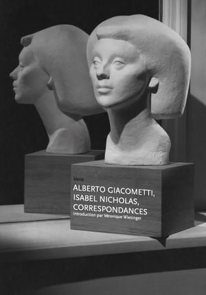Alberto Giacometti - Isabel Nicholas. Correspondances