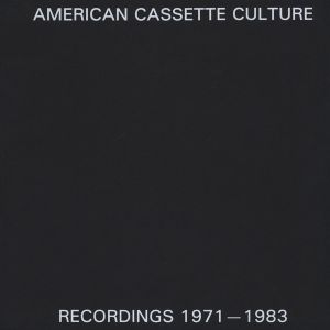 American Cassette Culture: Recordings, 1971–1983