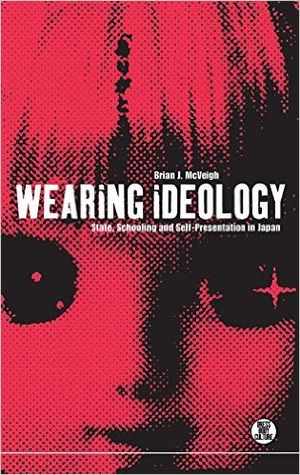 Wearing Ideology: State, Schooling and Self-Presentation in Japan