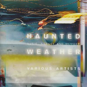 Haunted Weather: Music, Silence and Memory